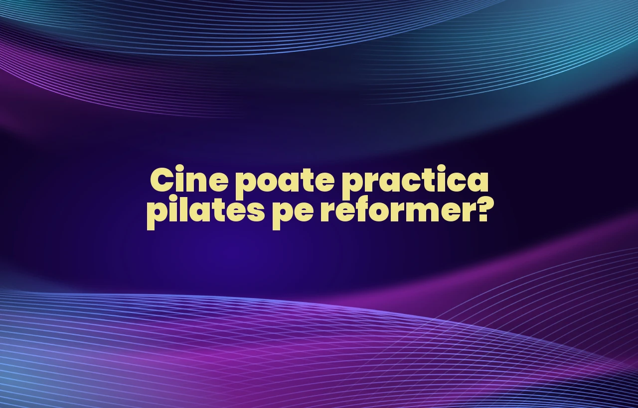 Cine poate practica pilates pe reformer?