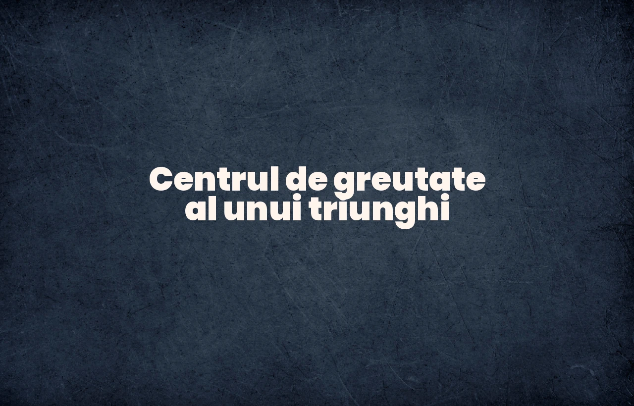 centrul de greutate al unui triunghi