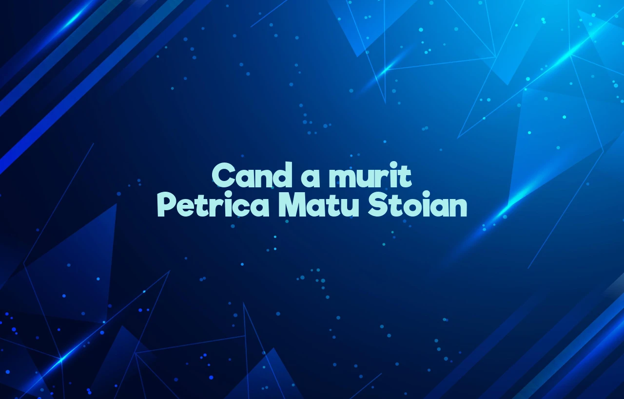 cand a murit petrica matu stoian