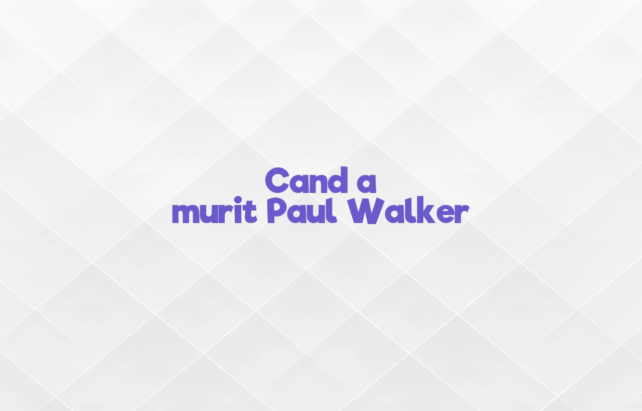 cand a murit paul walker
