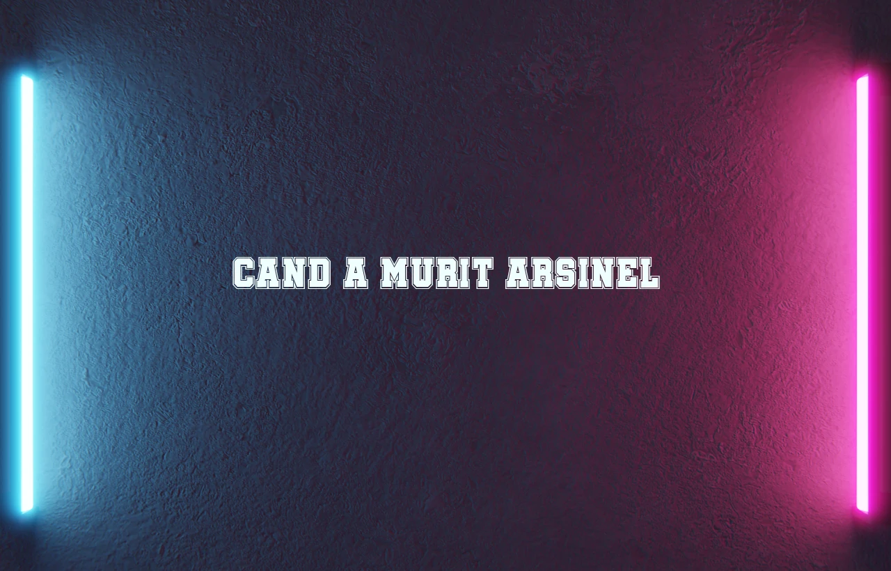 cand a murit arsinel