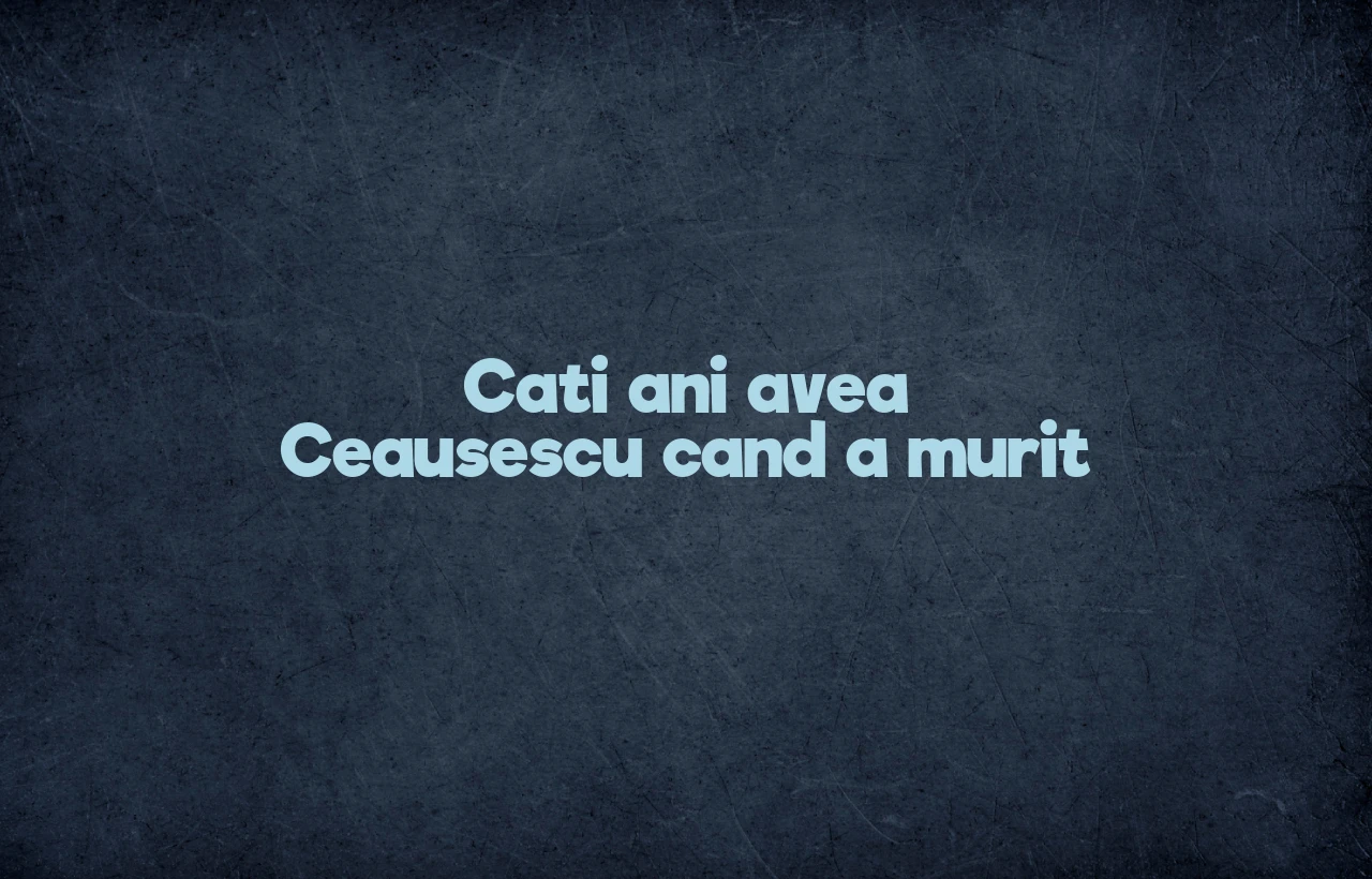 cati ani avea ceausescu cand a murit