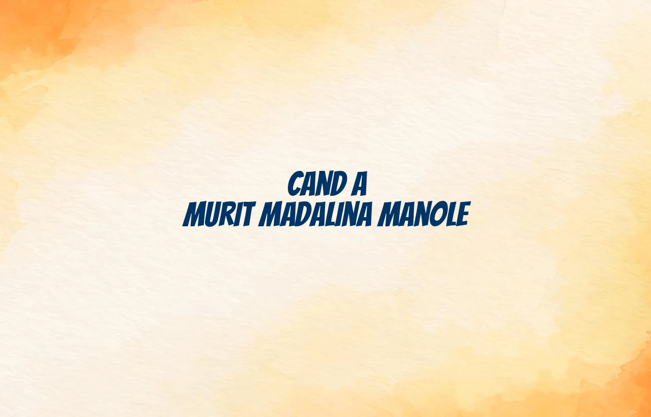 cand a murit madalina manole