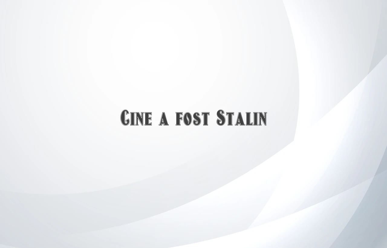 cine a fost stalin
