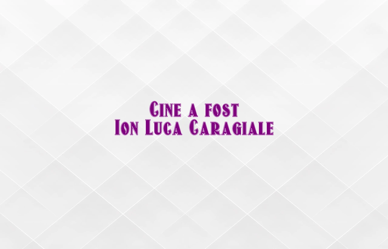 cine a fost ion luca caragiale