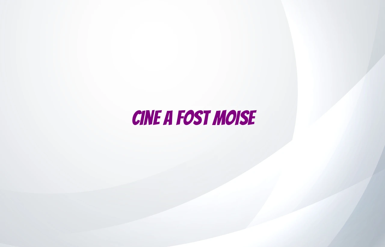 cine a fost moise